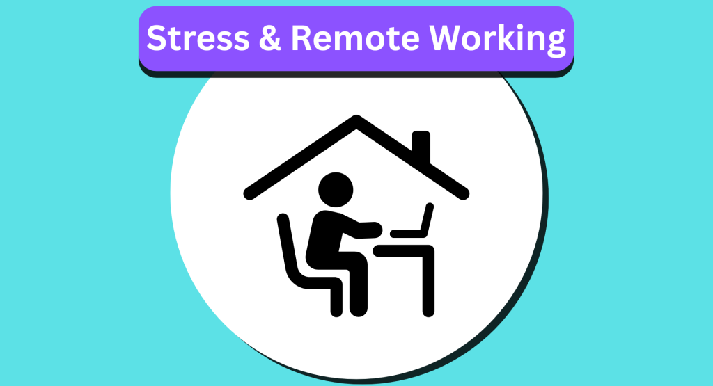 Stress and Remote Working